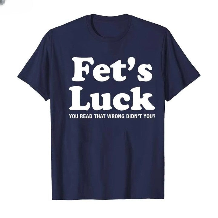 Fets Luck Funny T-Shirt