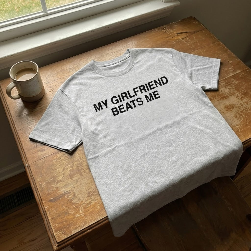 My Girlfriend Beats Me Funny T Shirt