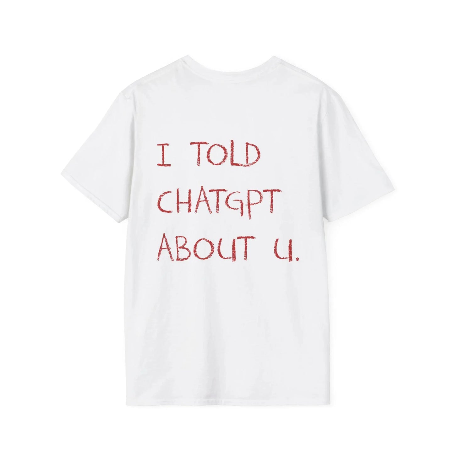 I Told About U Statement T-Shirt