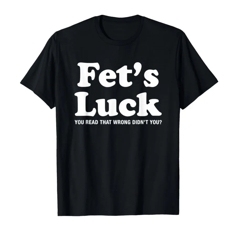 Fets Luck Funny T-Shirt