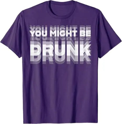 You Might Be Drunk Funny T-Shirt