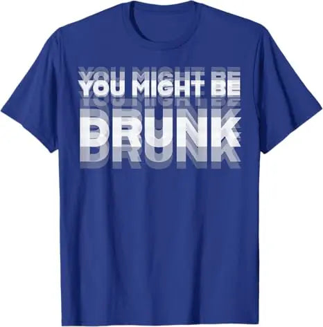 You Might Be Drunk Funny T-Shirt