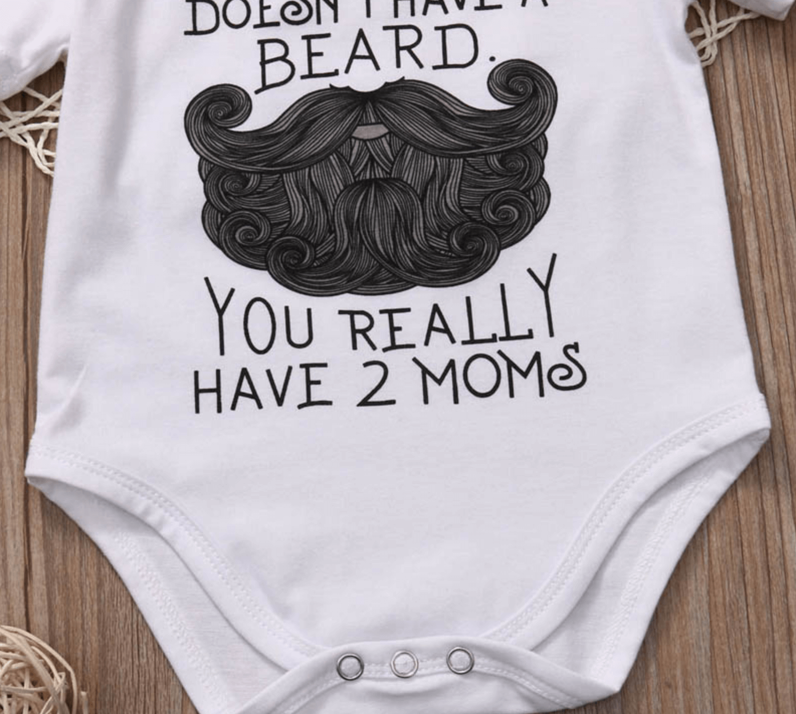 Funny ''If your dad doesn't have a beard, you really have 2 moms; baby Bodysuit - MaviGadget