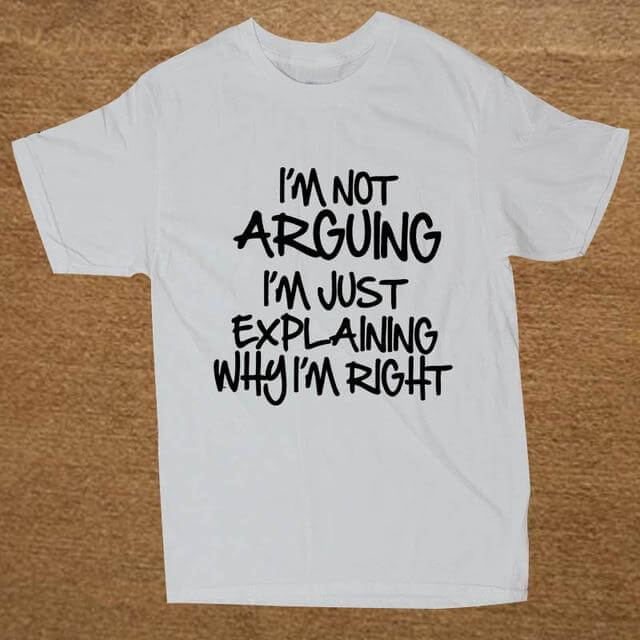 I'm not arguing just explaining why I'm right Funny T-shirt - MaviGadget