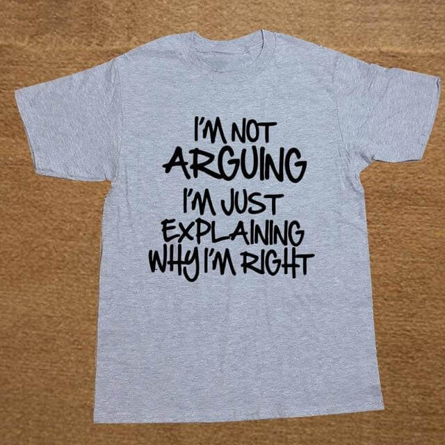 I'm not arguing just explaining why I'm right Funny T-shirt - MaviGadget
