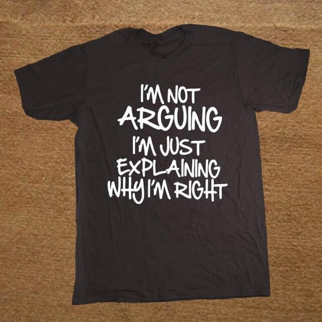 I'm not arguing just explaining why I'm right Funny T-shirt - MaviGadget
