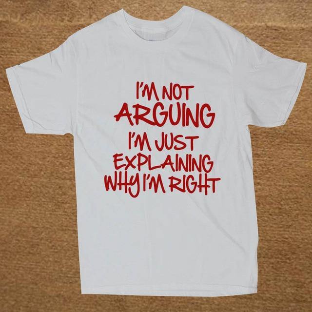 I'm not arguing just explaining why I'm right Funny T-shirt - MaviGadget