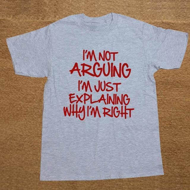 I'm not arguing just explaining why I'm right Funny T-shirt - MaviGadget