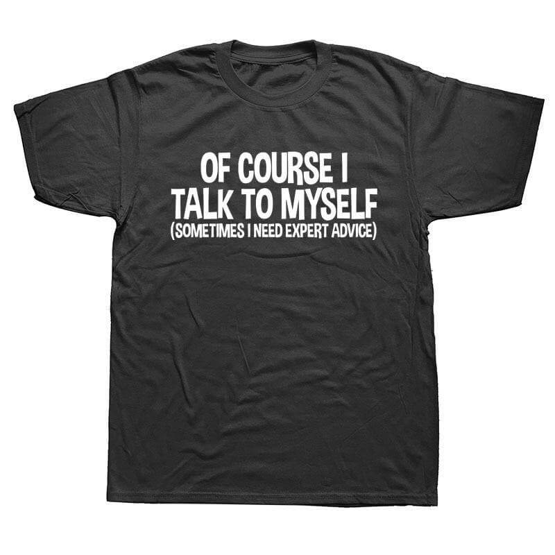 Of Course I Talk to Myself Sometimes Sarcasm T-Shirt - MaviGadget