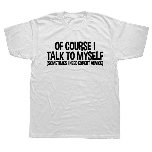 Of Course I Talk to Myself Sometimes Sarcasm T-Shirt - MaviGadget