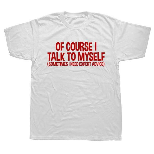 Of Course I Talk to Myself Sometimes Sarcasm T-Shirt - MaviGadget