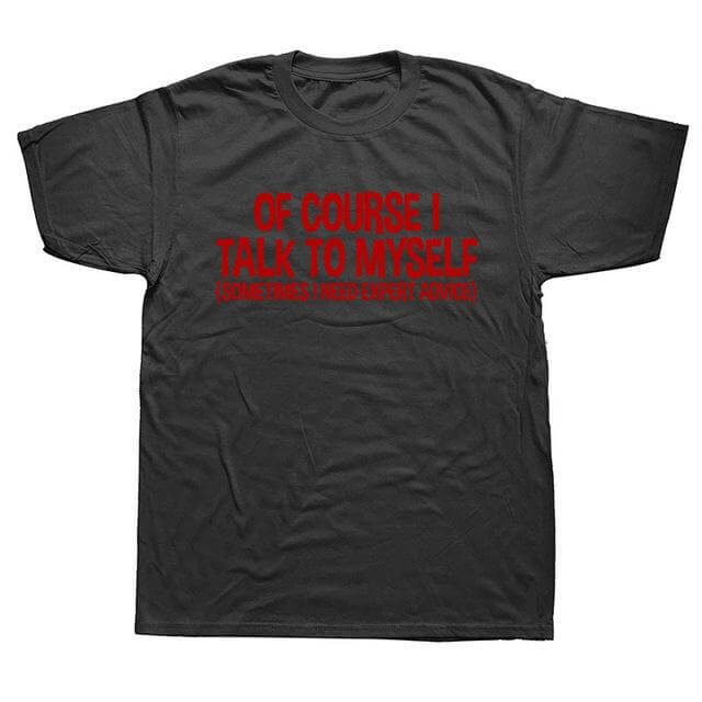 Of Course I Talk to Myself Sometimes Sarcasm T-Shirt - MaviGadget