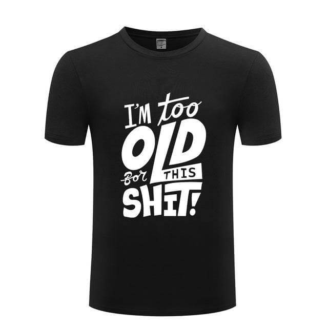I am too old for this Funny T-shirt - MaviGadget