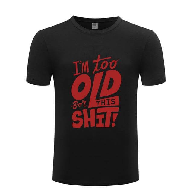 I am too old for this Funny T-shirt - MaviGadget