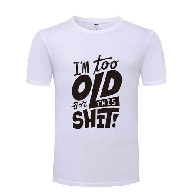 I am too old for this Funny T-shirt - MaviGadget