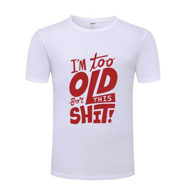 I am too old for this Funny T-shirt - MaviGadget