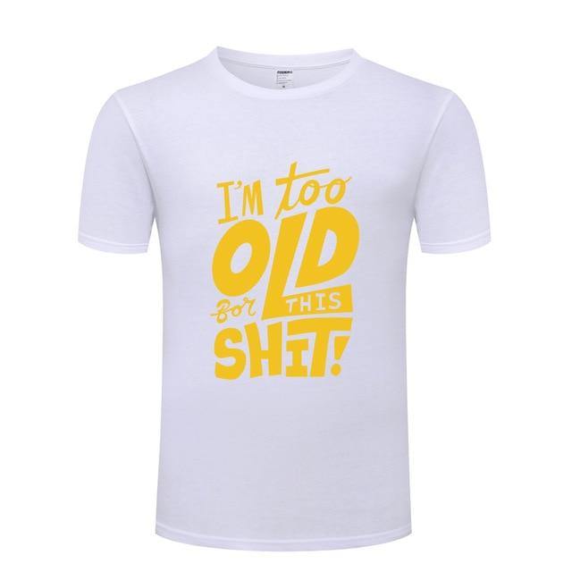 I am too old for this Funny T-shirt - MaviGadget