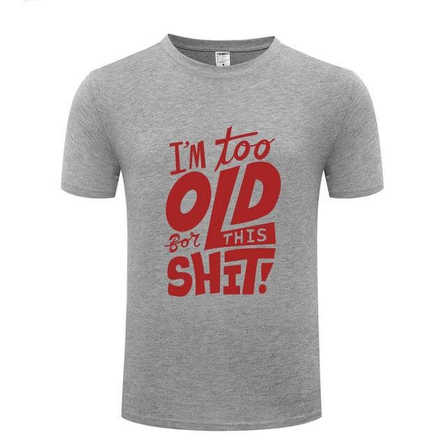 I am too old for this Funny T-shirt - MaviGadget