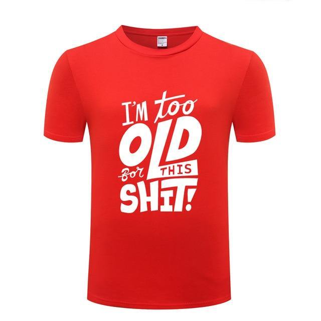 I am too old for this Funny T-shirt - MaviGadget