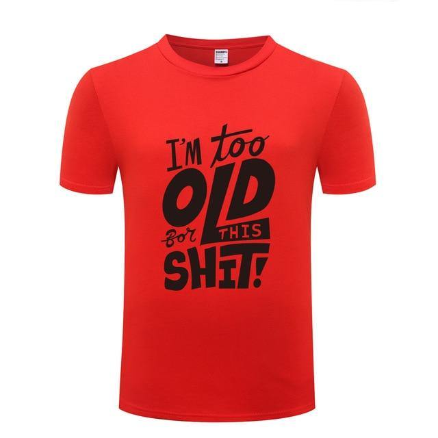 I am too old for this Funny T-shirt - MaviGadget