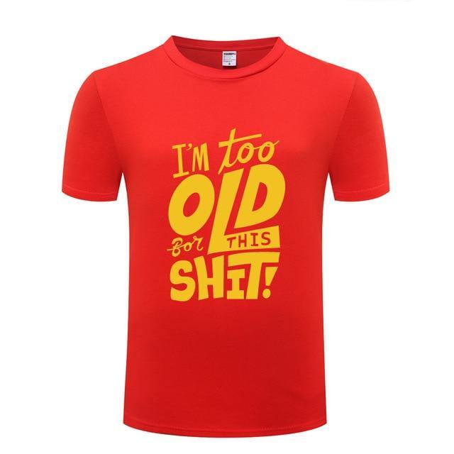I am too old for this Funny T-shirt - MaviGadget
