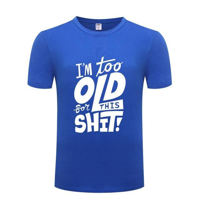 I am too old for this Funny T-shirt - MaviGadget