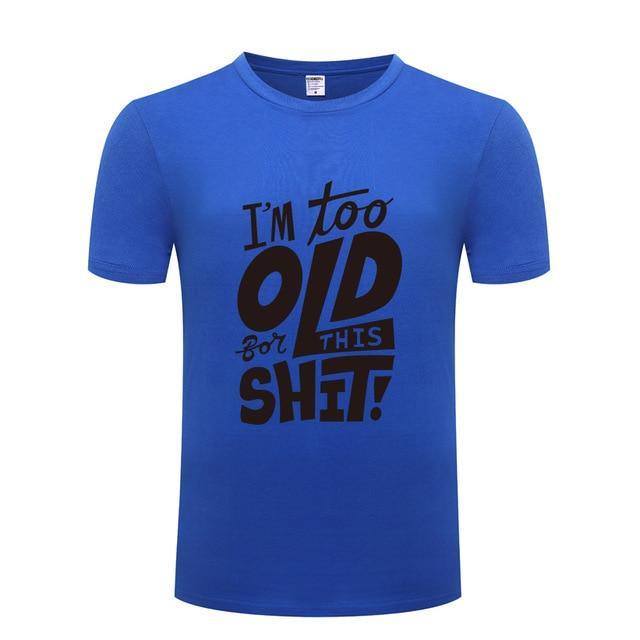 I am too old for this Funny T-shirt - MaviGadget