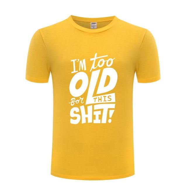 I am too old for this Funny T-shirt - MaviGadget