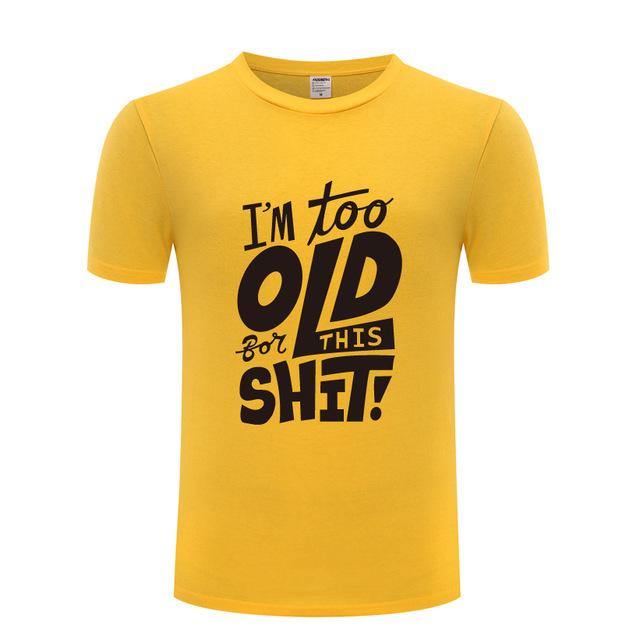 I am too old for this Funny T-shirt - MaviGadget