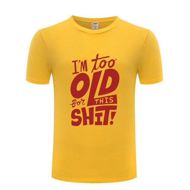 I am too old for this Funny T-shirt - MaviGadget