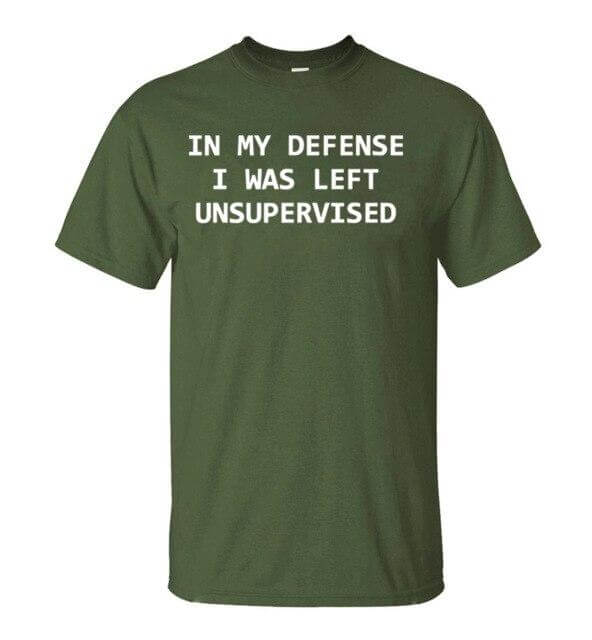 In My Defense I Was Left Unsupervised Funny T-shirt - MaviGadget