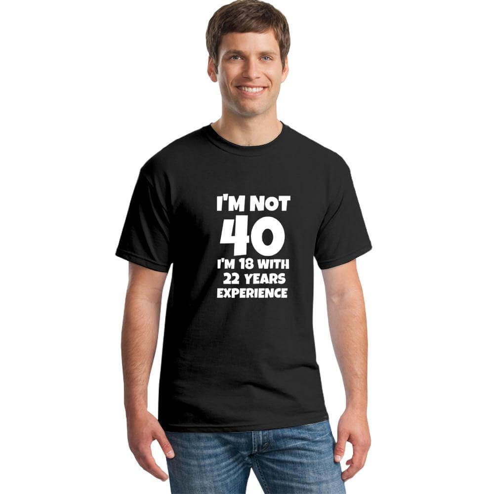 I'm NOT 40 I'm 18 with 22 Years Experience Funny T-shirt - MaviGadget