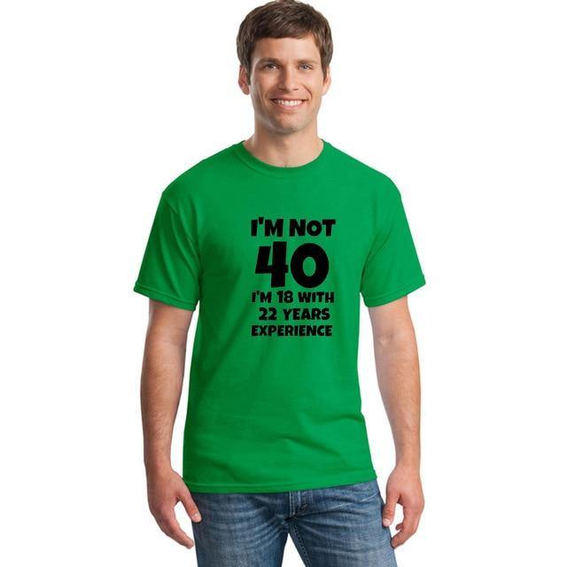 I'm NOT 40 I'm 18 with 22 Years Experience Funny T-shirt - MaviGadget