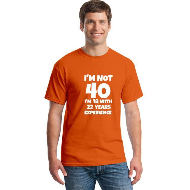 I'm NOT 40 I'm 18 with 22 Years Experience Funny T-shirt - MaviGadget