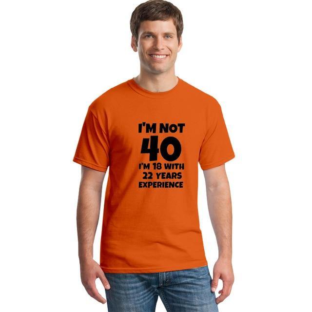 I'm NOT 40 I'm 18 with 22 Years Experience Funny T-shirt - MaviGadget