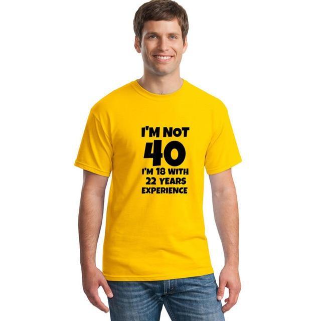 I'm NOT 40 I'm 18 with 22 Years Experience Funny T-shirt - MaviGadget