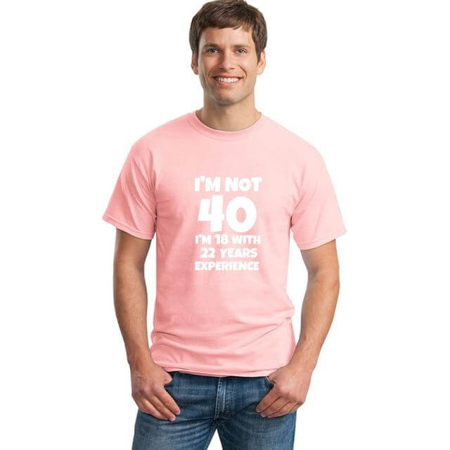 I'm NOT 40 I'm 18 with 22 Years Experience Funny T-shirt - MaviGadget