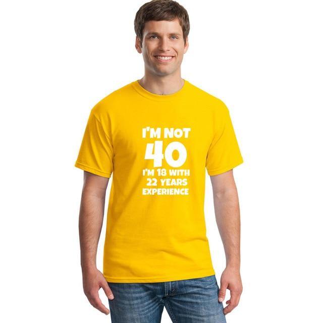 I'm NOT 40 I'm 18 with 22 Years Experience Funny T-shirt - MaviGadget