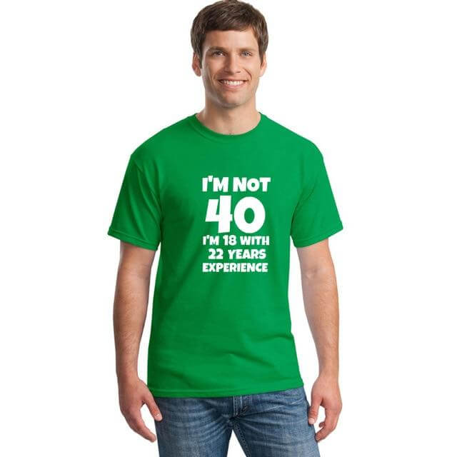 I'm NOT 40 I'm 18 with 22 Years Experience Funny T-shirt - MaviGadget